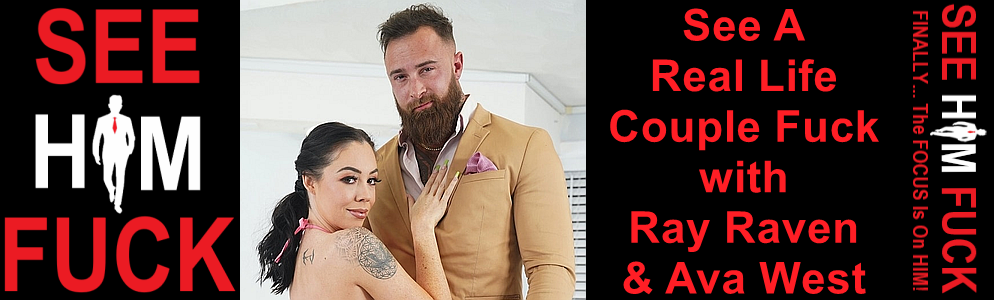 See A Real Life Couple Fuck with Ray Raven at See HIM Fuck